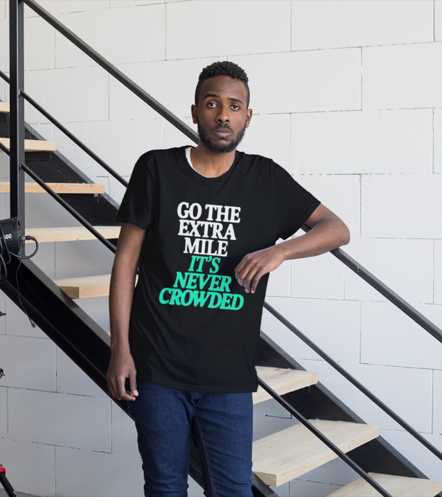 Go The Extra Mile It's Never Crowded Motivational T-Shirt