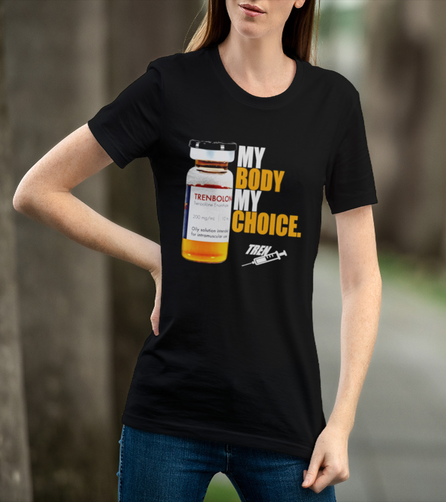My Body My Choice Trenolone Enanthate 200 Mg 10 Ml T-Shirt