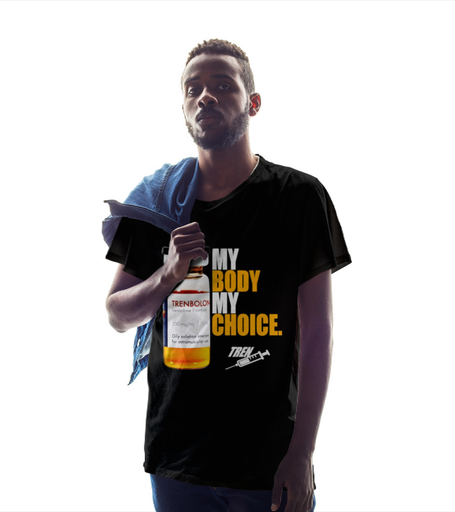 My Body My Choice Trenolone Enanthate 200 Mg 10 Ml T-Shirt