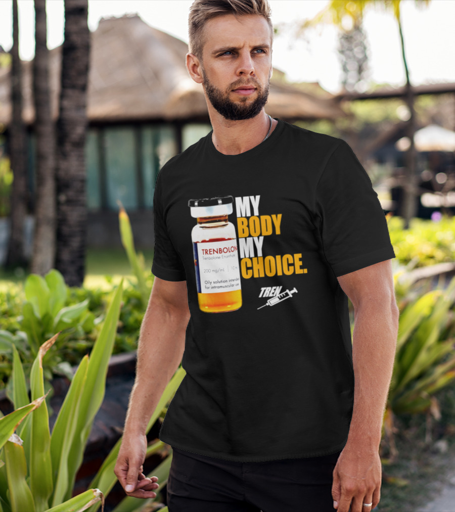 My Body My Choice Trenolone Enanthate 200 Mg 10 Ml T-Shirt