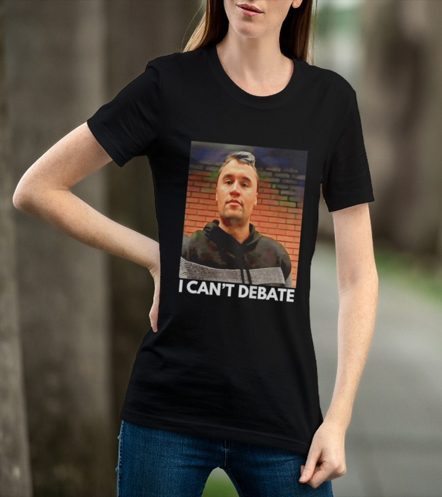 I Can't Debate Iconic Reference X George Floyd Charlie Kirk T-Shirt