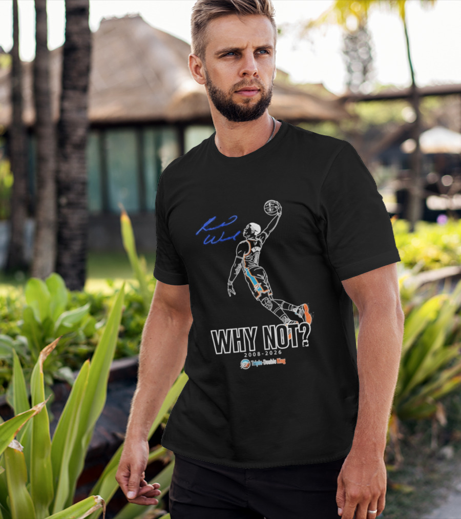Russell Westbrook Why Not Triple Double King 2008 2026 T-Shirt