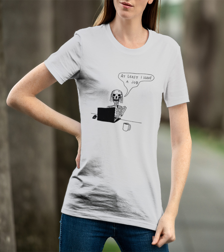 At Least I Have A Job Skeleton Working On Laptop Coffee Cup T-Shirt