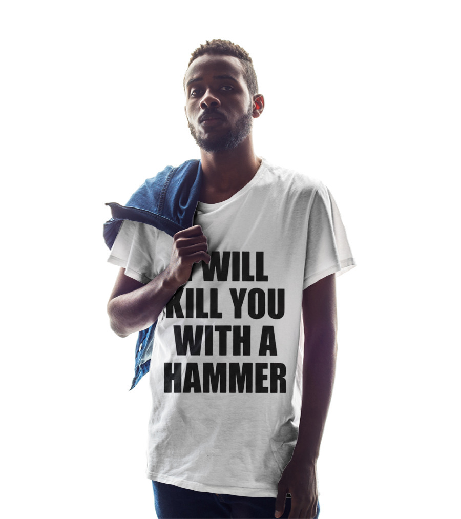 I Will Kill You With A Hammer T-Shirt