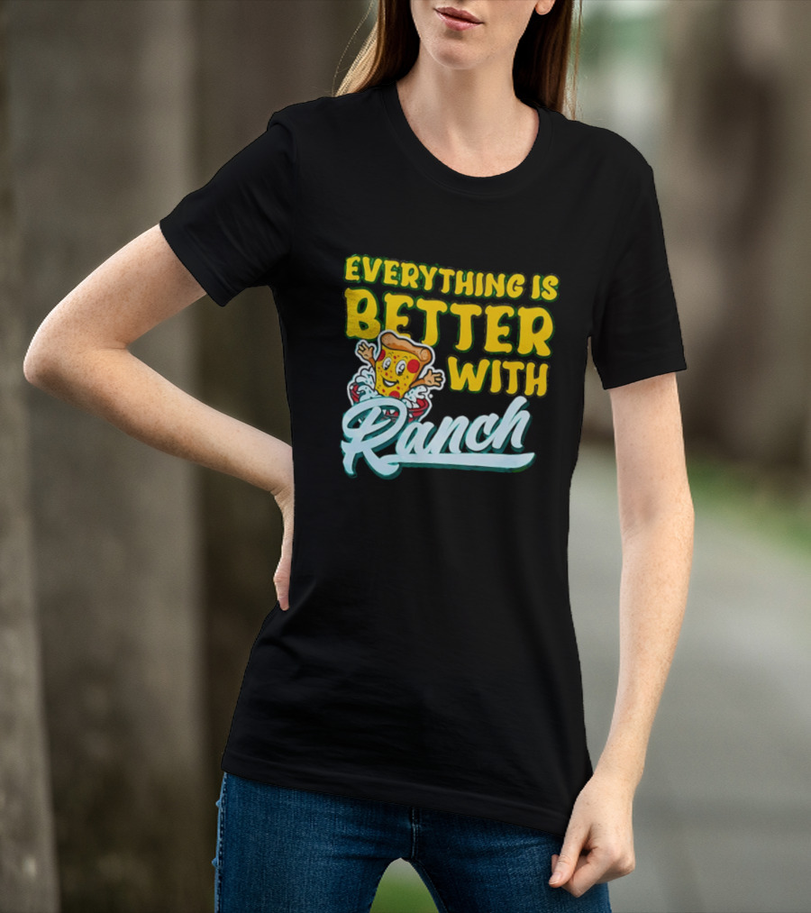 Everything Is Better With Ranch Pizza Dippers 2026 T-Shirt