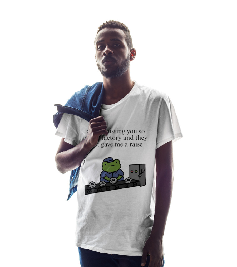 At The Missing You So Much Factory And They Just Gave Me A Raise Frog Worker Conveyor Belt T-Shirt