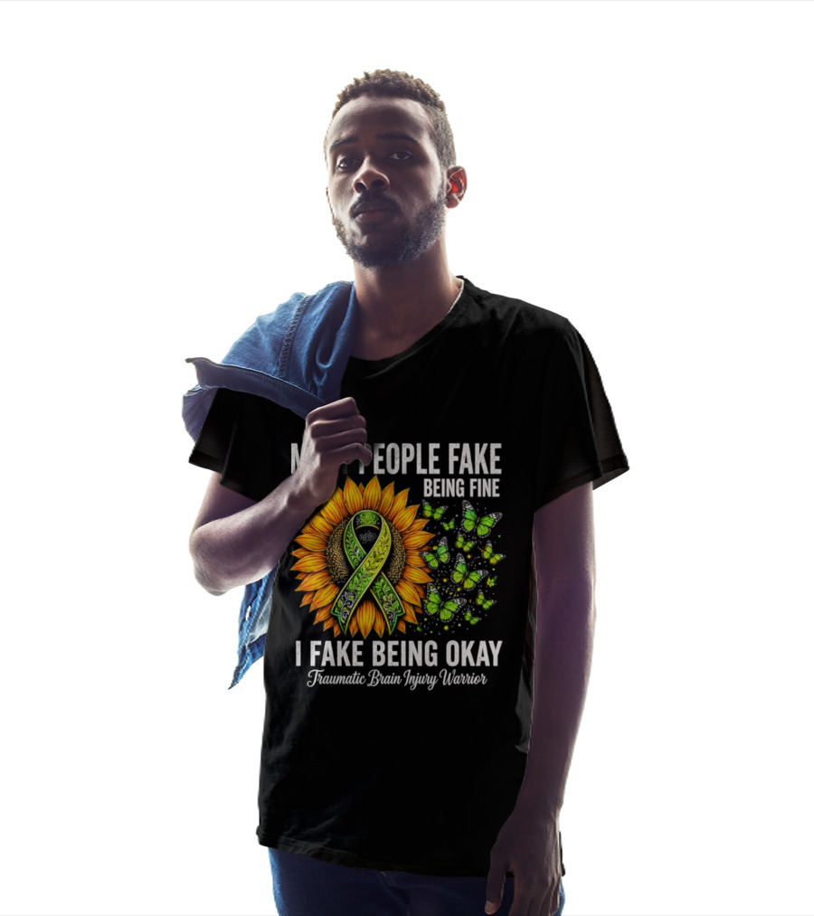 Most People Fake Being Fine I Fake Being Okay Traumatic Brain Injury Warrior Sunflower Ribbon Butterfly T-Shirt