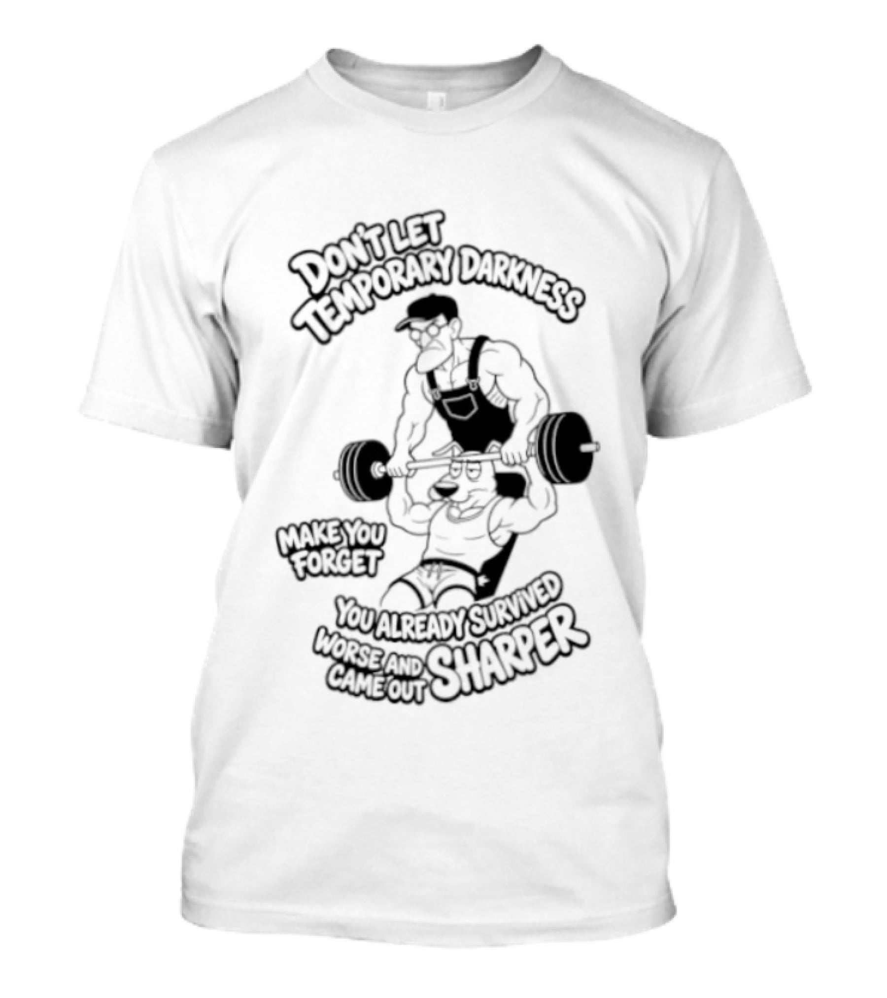 Don't Let Temporary Darkness Make You Forget You Already Survived Worse And Came Out Sharper Weightlifting Motivation T-Shirt