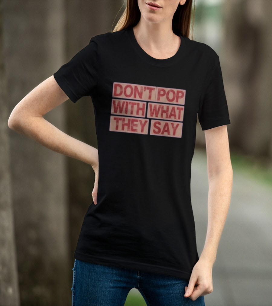 Russell Westbrook Don't Pop With What They Say T-Shirt