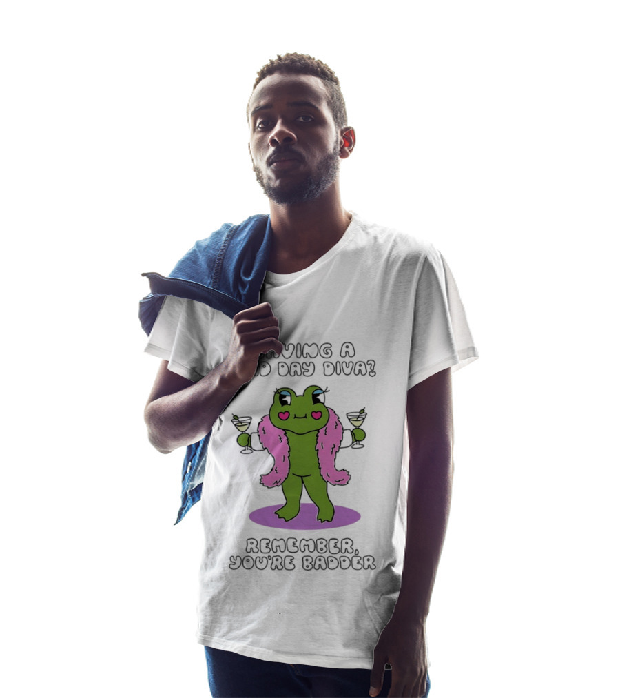 Having A Bad Day Diva Frog Remember You're Badder T-Shirt