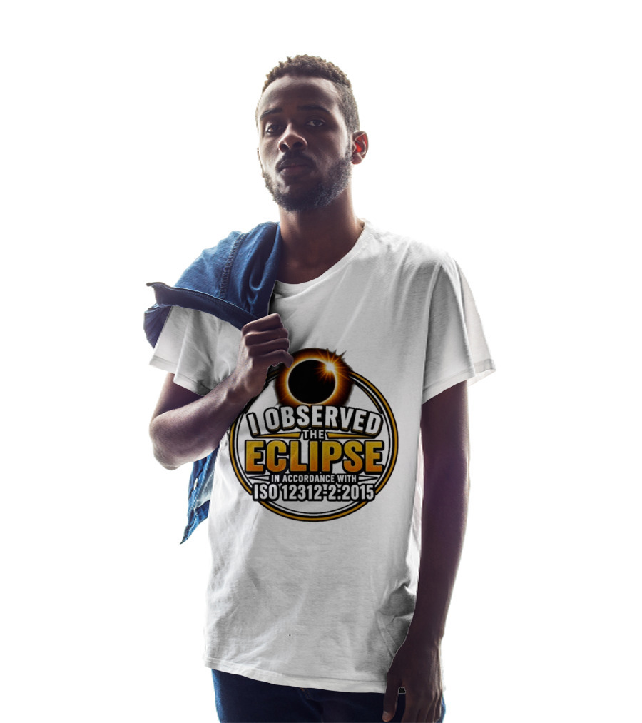 I Observed The Eclipse In Accordance With ISO 12312 2:2015 T-Shirt