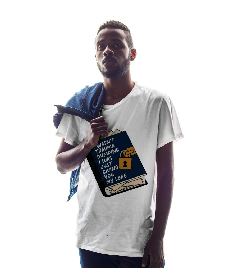 I Wasn't Trauma Dumping I Was Just Giving You My Lore Book Style With Lock T-Shirt
