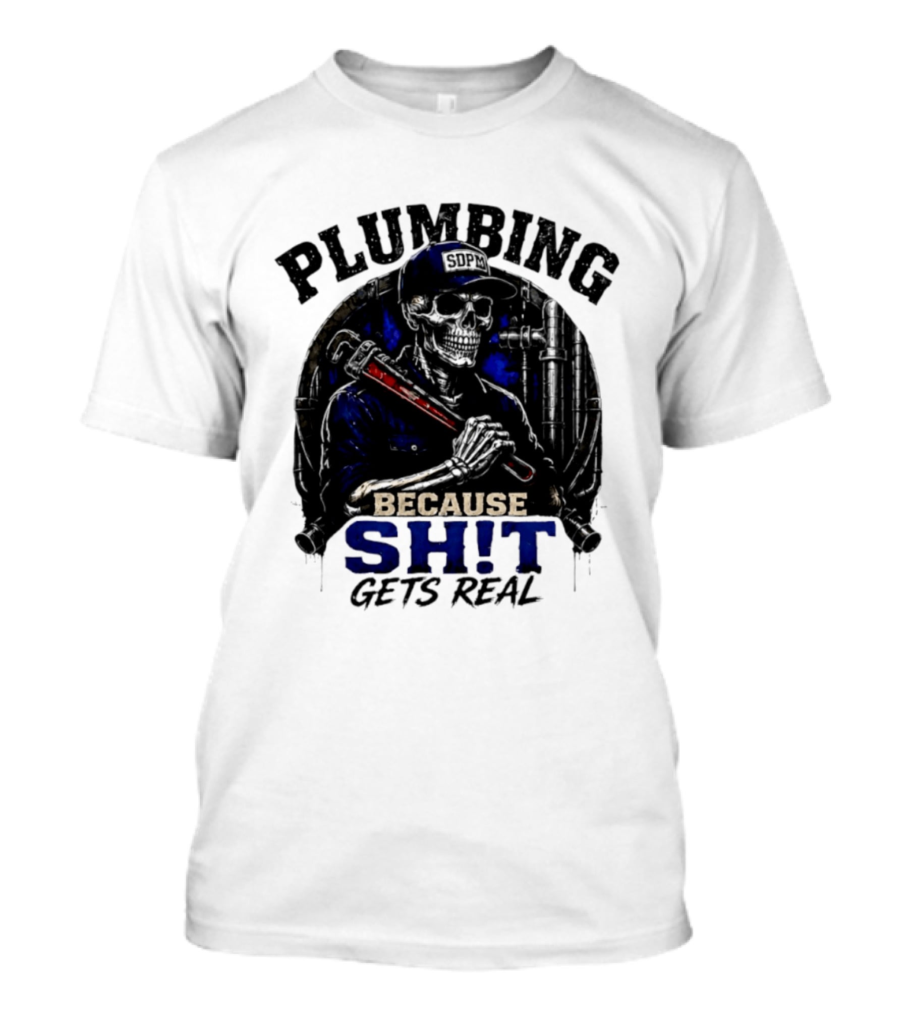 Plumbing Because Shit Gets Real Plumber Humor T-Shirt