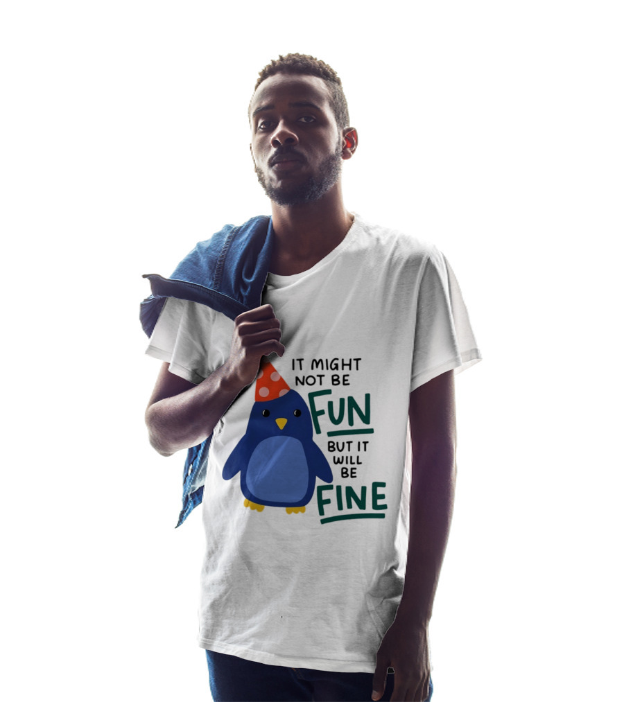 It Might Not Be Fun But It Will Be Fine Penguin Party Hat T-Shirt