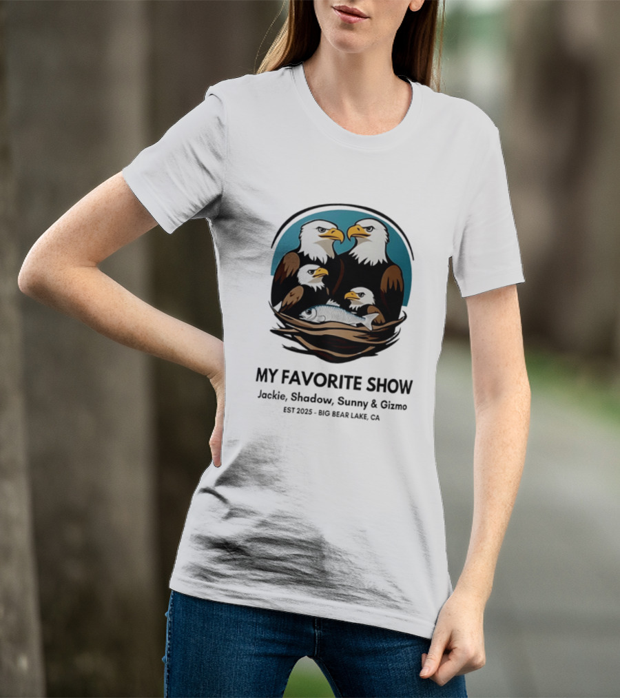 My Favorite Show Jackie Shadow Sunny Gizmo Bald Eagles Est 2025 Big Bear Lake CA T-Shirt