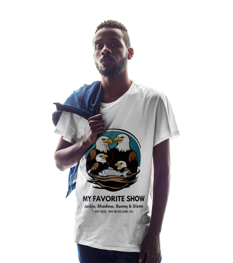 My Favorite Show Jackie Shadow Sunny Gizmo Bald Eagles Est 2025 Big Bear Lake CA T-Shirt