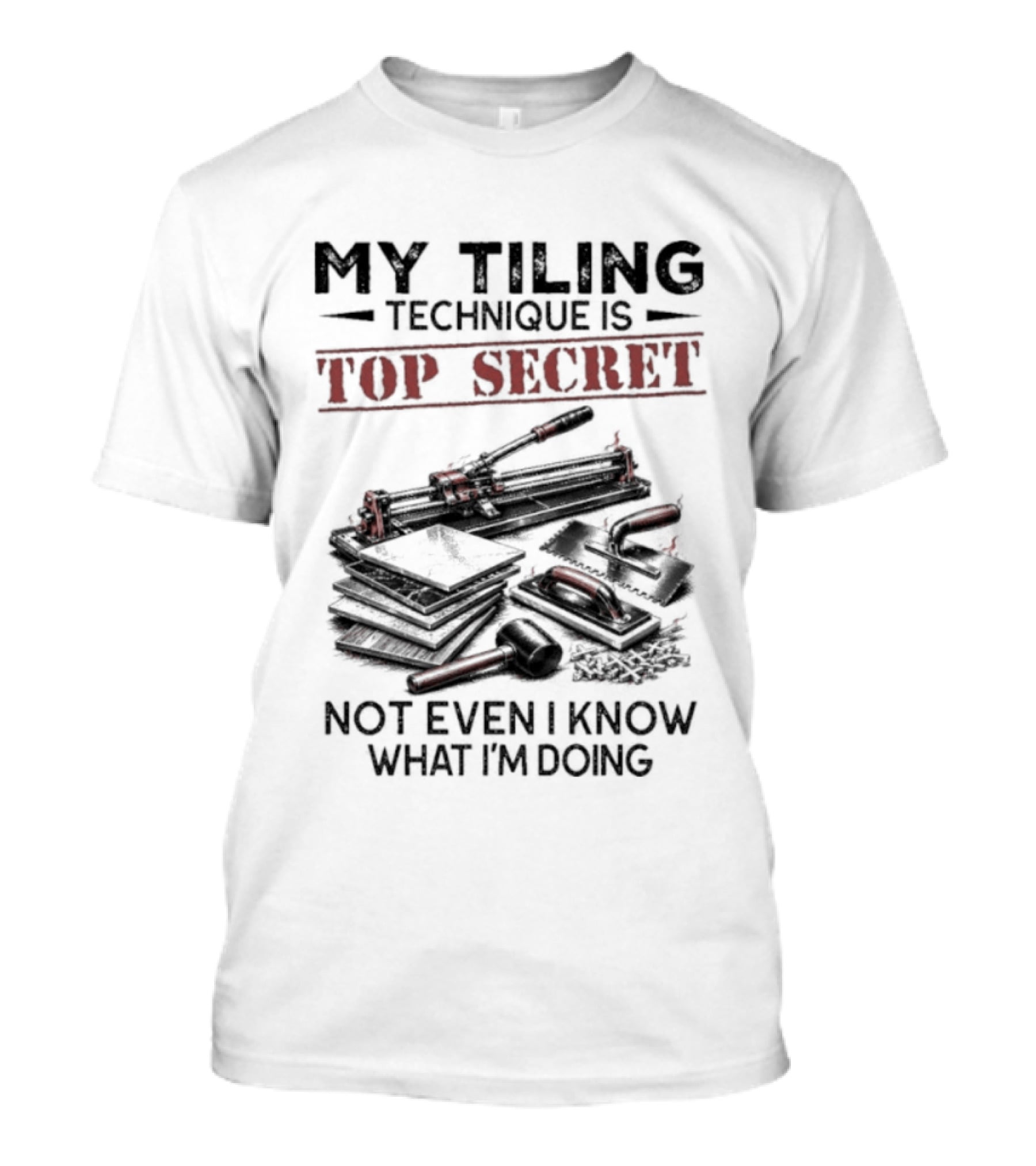 My Tiling Technique Is Top Secret Not Even I Know What I'm Doing T-Shirt