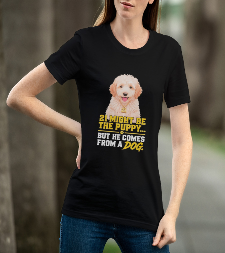 21 Might Be The Puppy But He Comes From A Dog Golden Collar Necklace T-Shirt