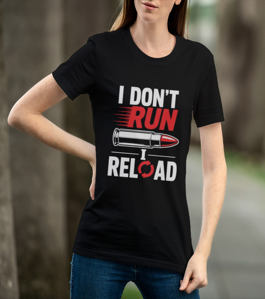 I Don't Run I Reload Bullet Gun Enthusiast Shooting Sports T-Shirt