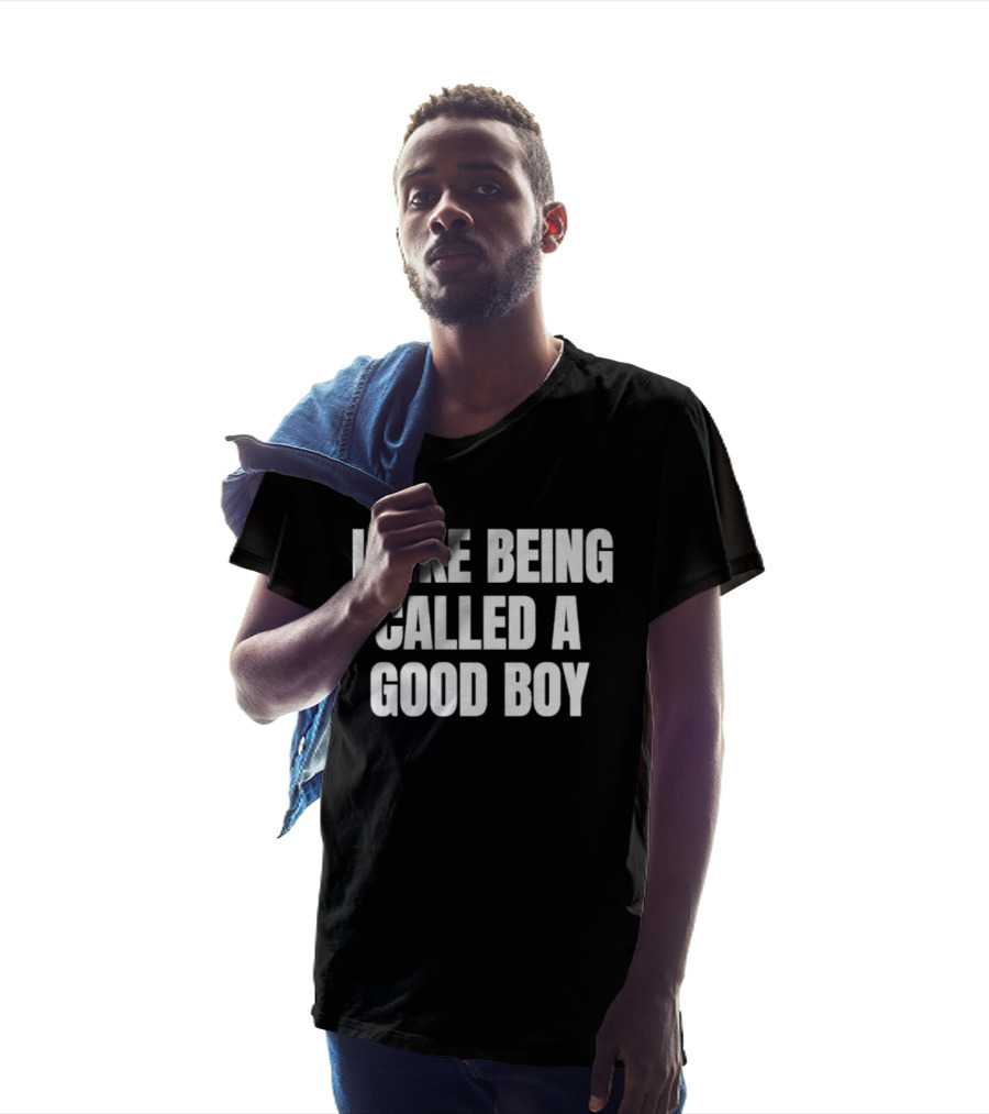 I Like Being Called A Good Boy T-Shirt