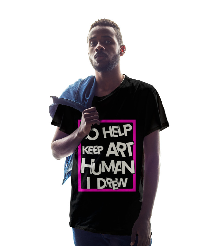 To Help Keep Art Human I Drew Creative Artist T-Shirt