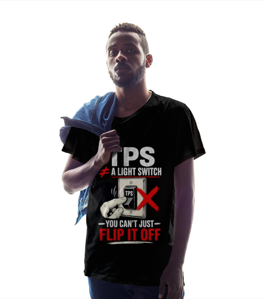 TPS Not A Light Switch Can't Just Flip It Off T-Shirt