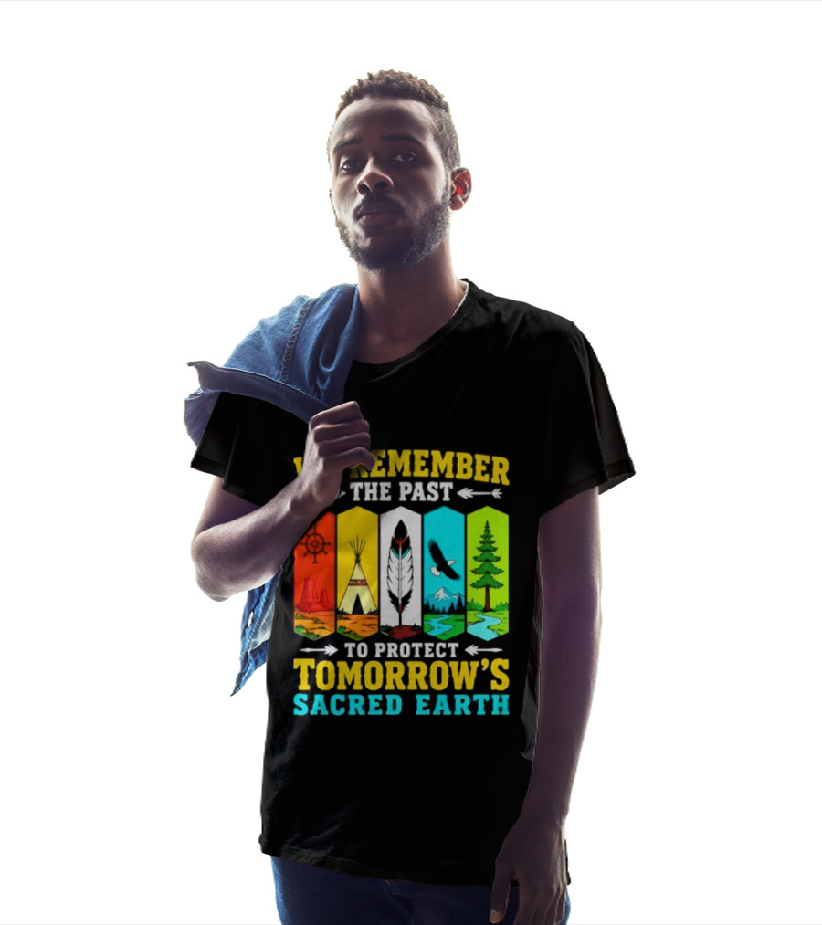 We Remember The Past To Protect Tomorrow's Sacred Earth Teepee Nature Scenes T-Shirt
