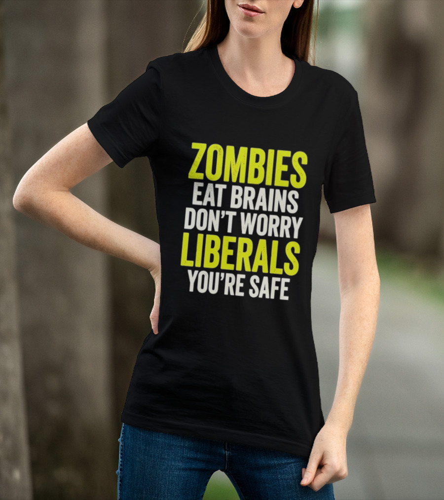 Zombies Eat Brains Don't Worry Liberals You're Safe T-Shirt