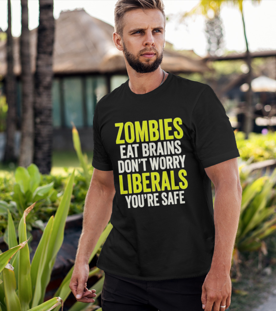 Zombies Eat Brains Don't Worry Liberals You're Safe T-Shirt