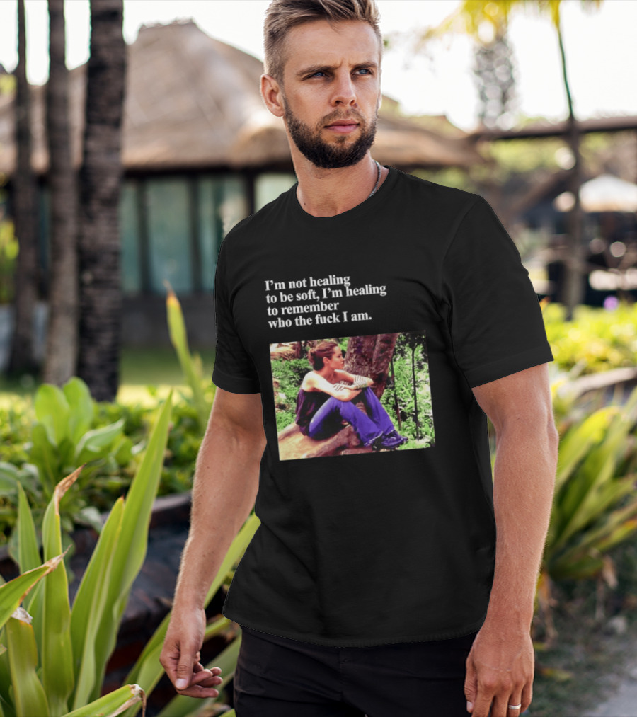 Angelina Jolie I'm Not Healing To Be Soft I'm Healing To Remember Who I Am T-Shirt