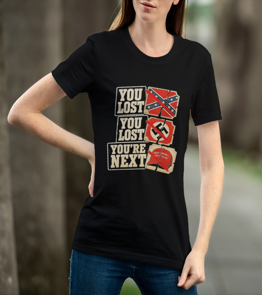 You Lost Confederate Flag Nazi Symbol Make America Great Again You're Next T-Shirt