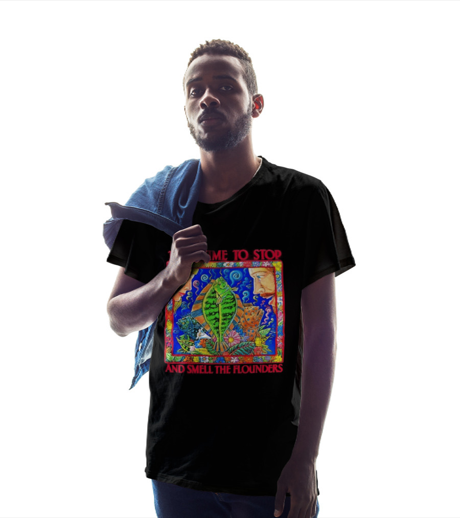 Take Time To Stop And Smell The Flounders Colorful Fish Flowers T-Shirt