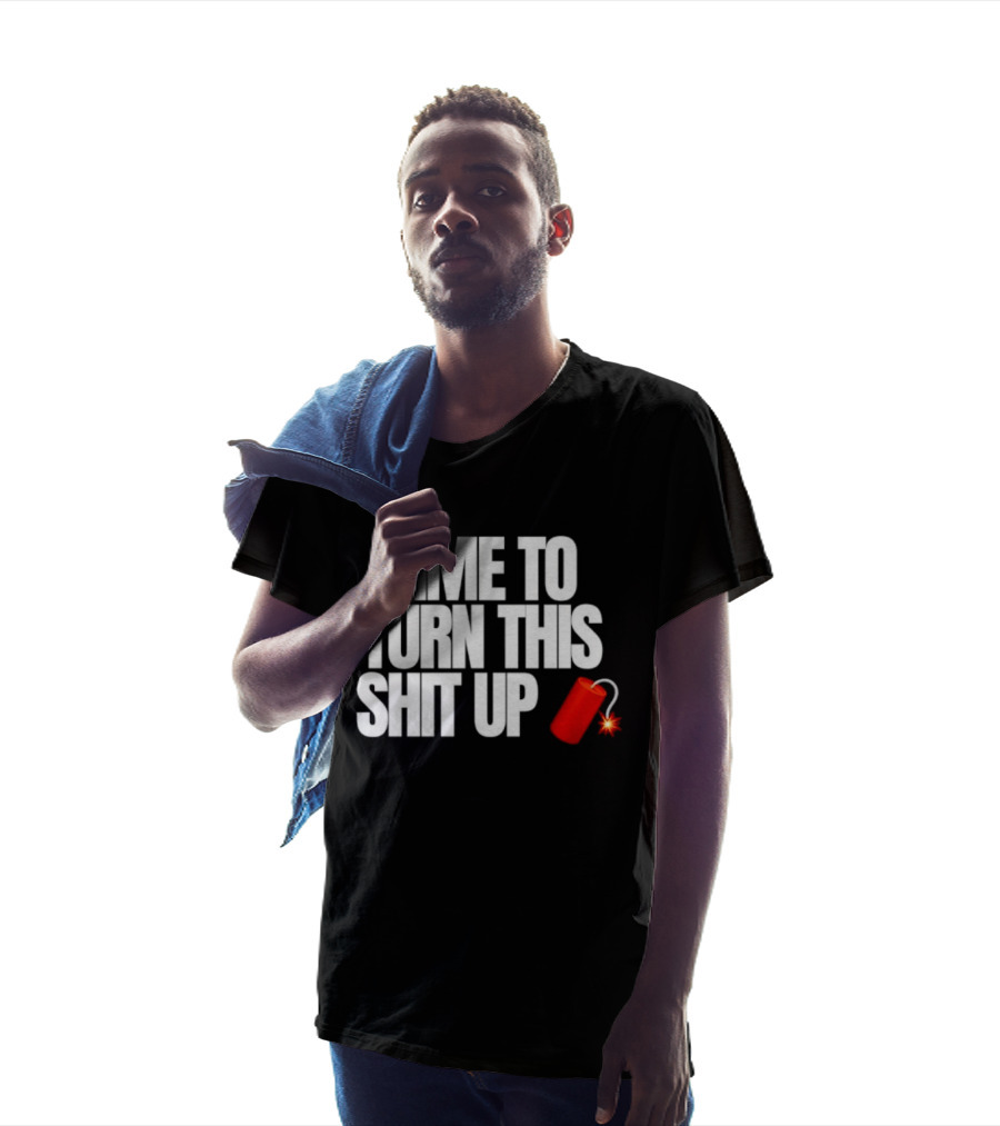 Time To Turn This Shit Up Dynamite Explosion T-Shirt
