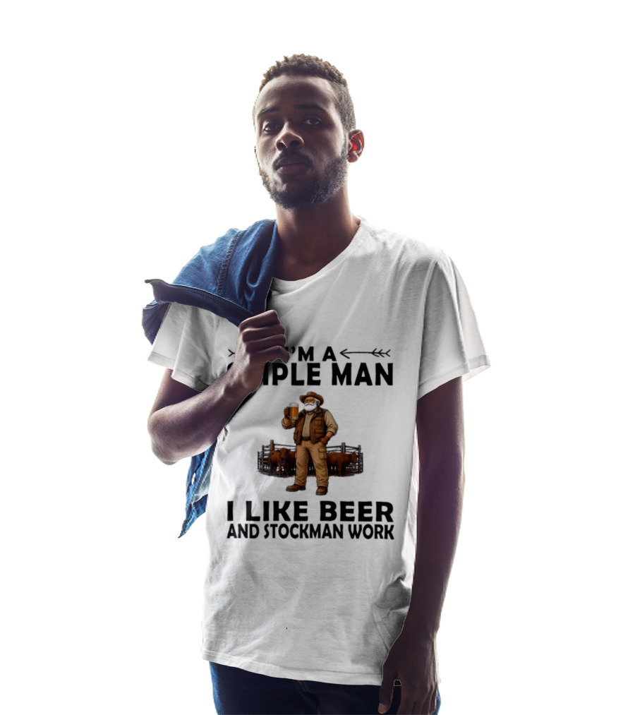 I'm A Simple Man I Like Beer And Stockman Work Farmer Rancher T-Shirt