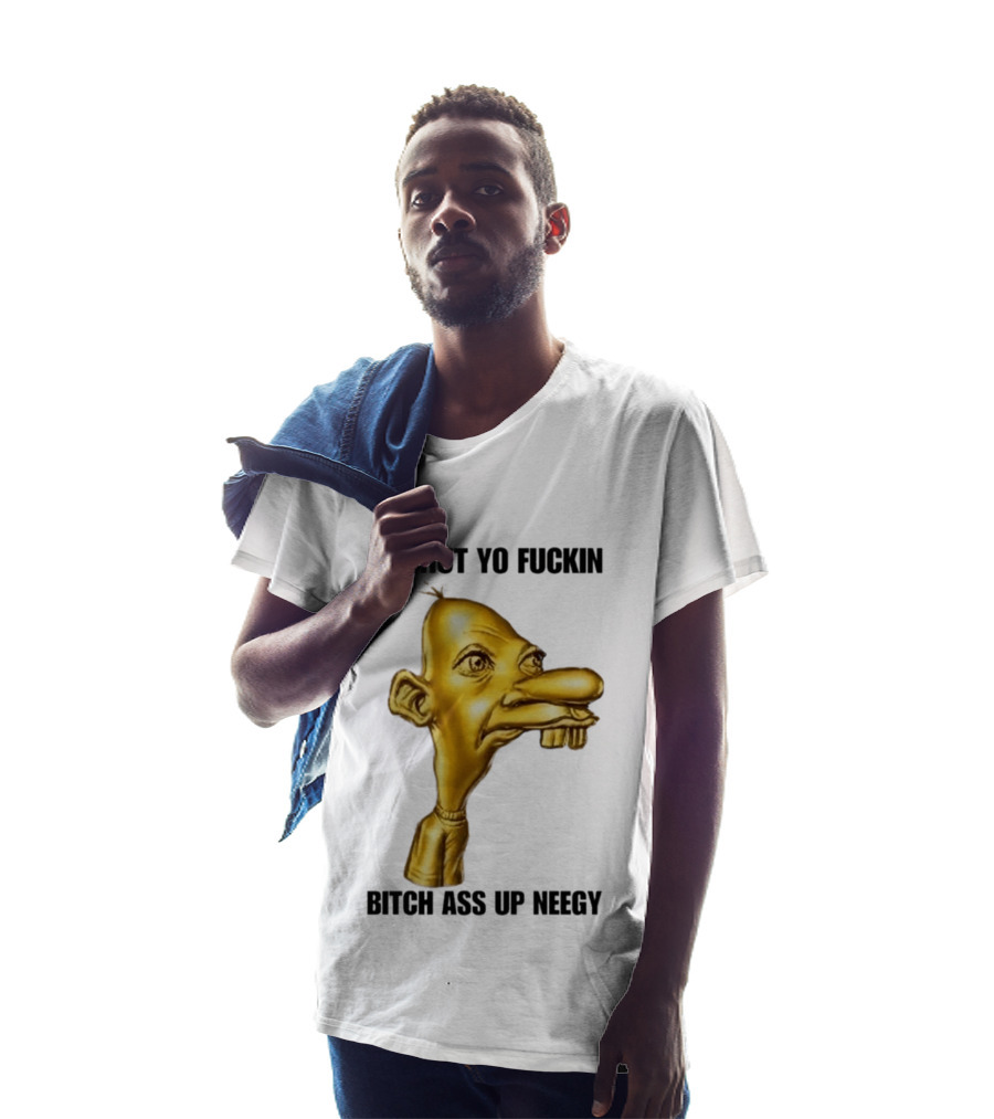 Neegy Ay Shut Yo Fuckin Bitch Ass Up T-Shirt