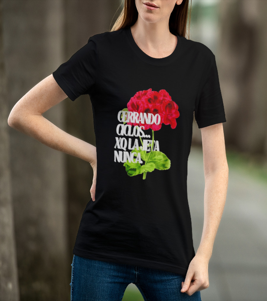 Cerrando Ciclos Xq La Jeta Nunca Red Flowers T-Shirt