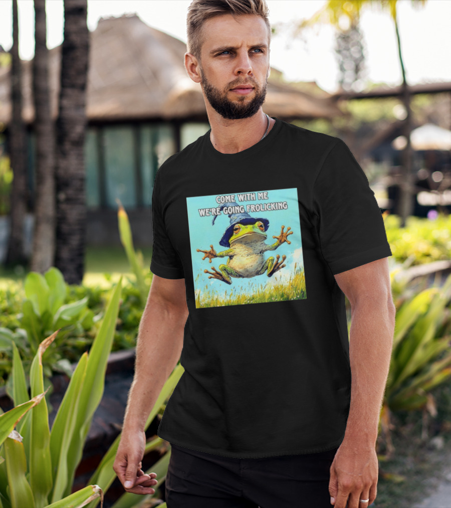 Come With Me We're Going Frolicking Frog Wizard Magic Fun Adventure T-Shirt