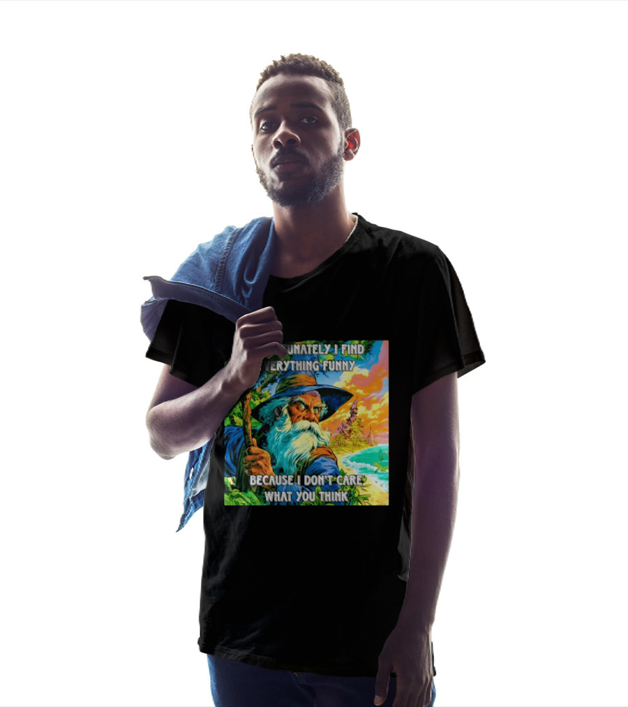 Unfortunately I Find Everything Funny Because I Don't Care What You Think Wizard Adventure T-Shirt