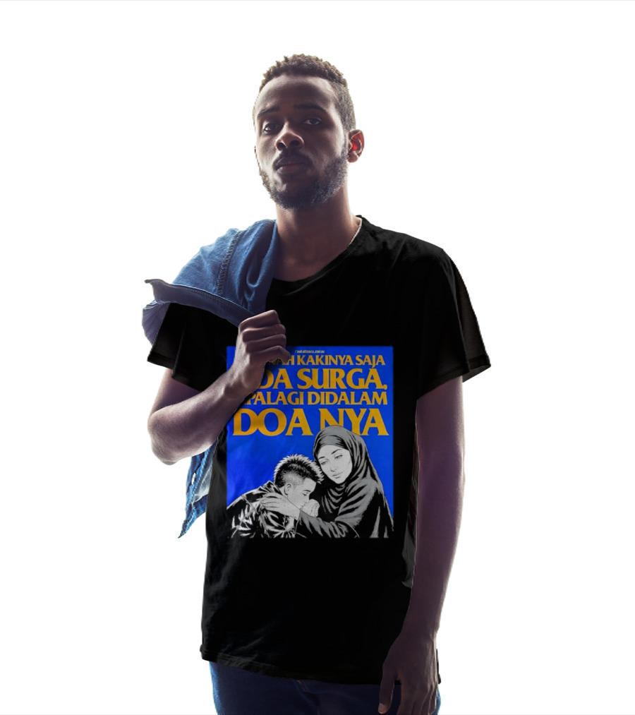 Dibawah Kakinya Saja Ada Surga Apalagi Didalam Doanya Mother's Blessing T-Shirt