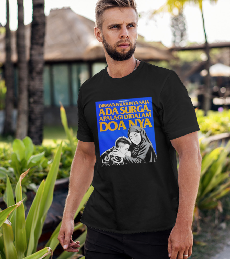 Dibawah Kakinya Saja Ada Surga Apalagi Didalam Doanya Mother's Blessing T-Shirt