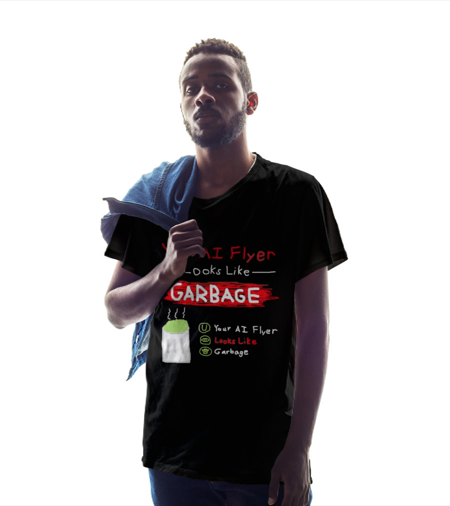 Your AI Flyer Looks Like Garbage Trash Can T-Shirt
