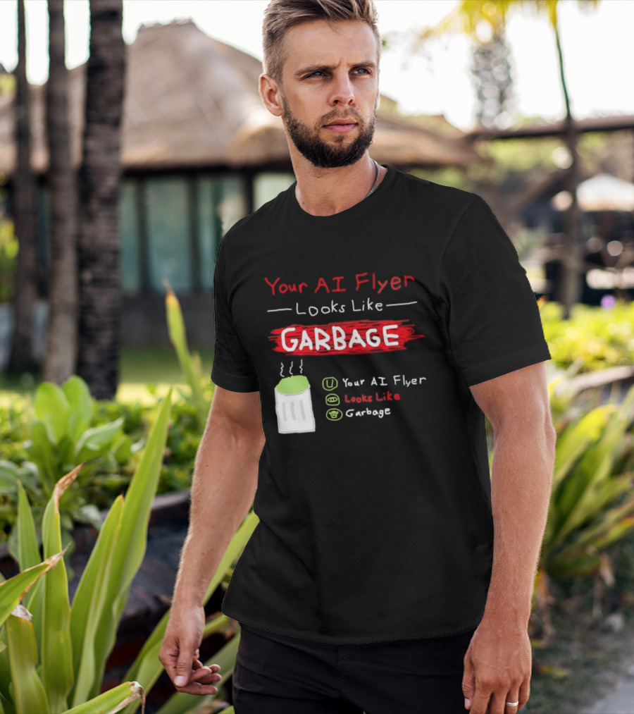 Your AI Flyer Looks Like Garbage Trash Can T-Shirt