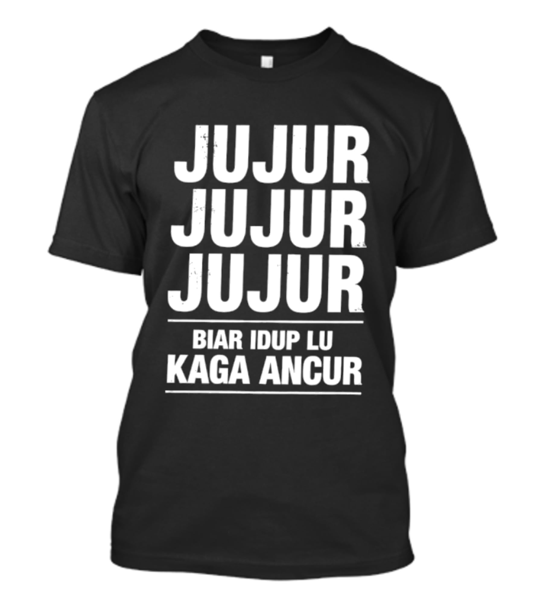 Jujur Jujur Jujur Biar Idup Lu Kaga Ancur T-Shirt