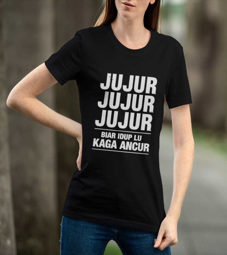 Jujur Jujur Jujur Biar Idup Lu Kaga Ancur T-Shirt