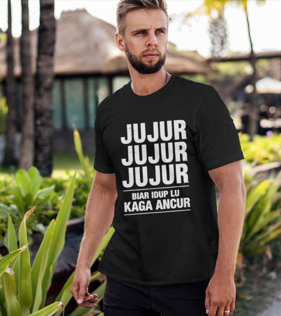 Jujur Jujur Jujur Biar Idup Lu Kaga Ancur T-Shirt