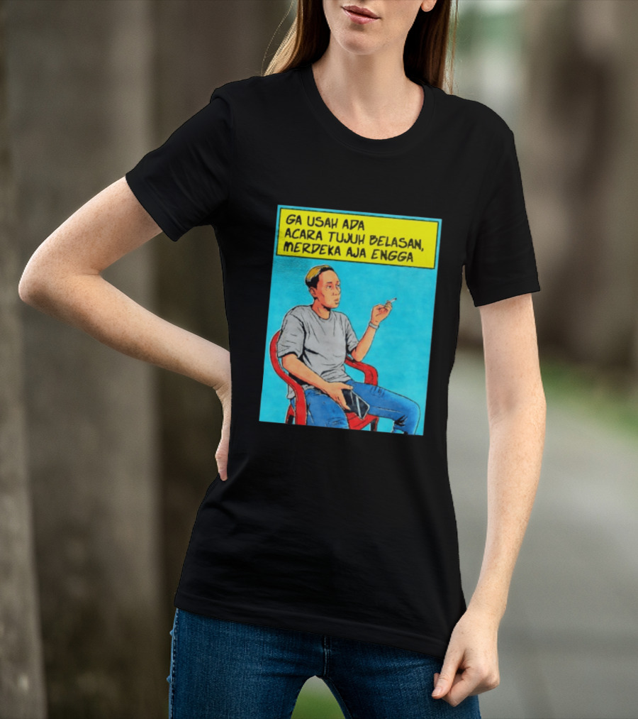 Ga Usah Ada Acara Tujuh Belasan Merdeka Aja Engga Meme Pop Art Indonesia T-Shirt