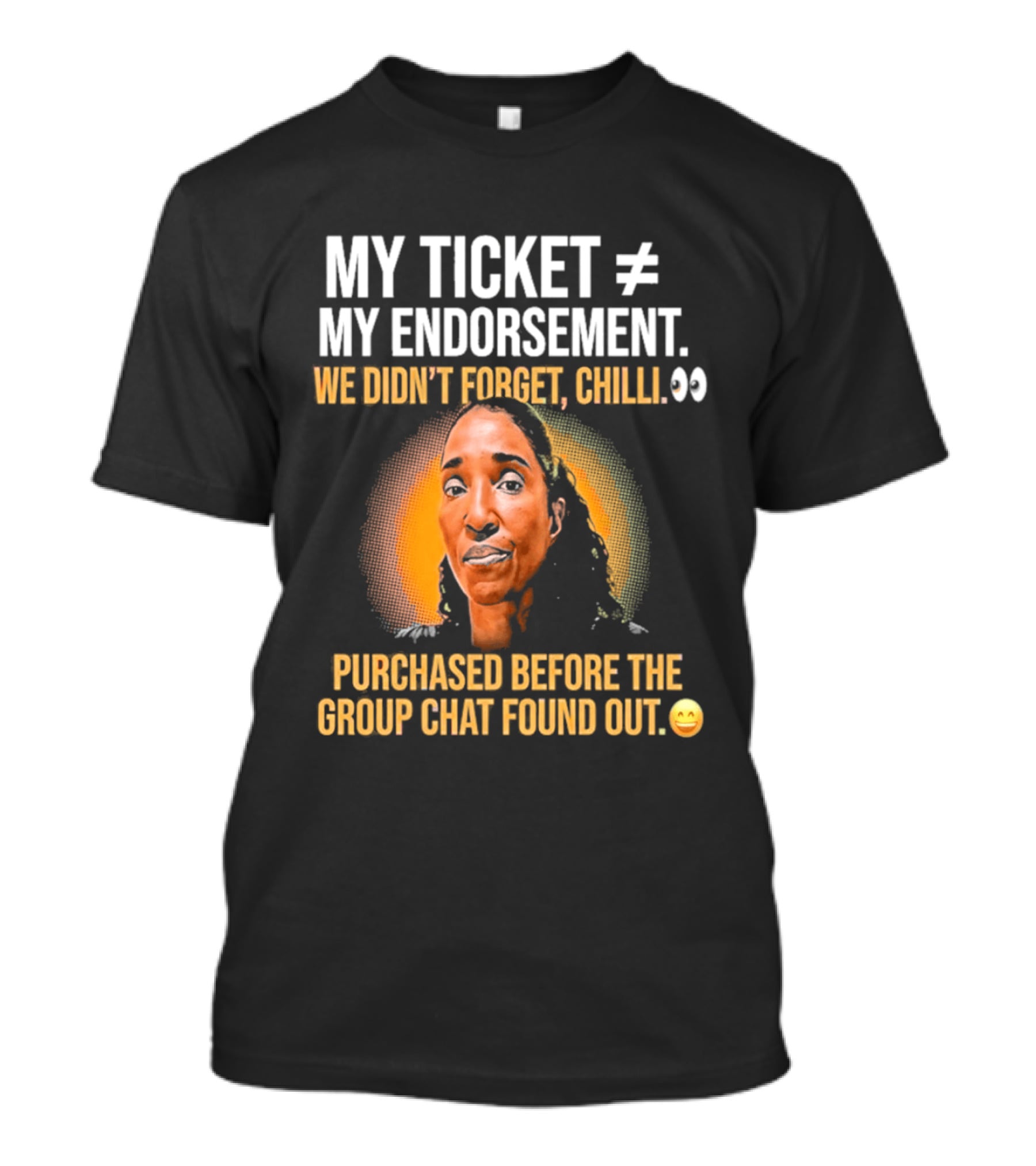 My Ticket My Endorsement We Didn't Forget Chilli T-Shirt