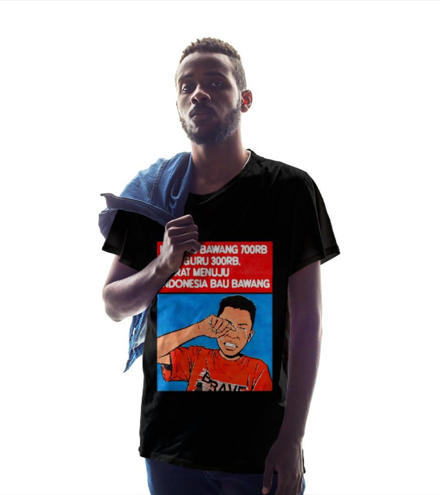 Ngupas Bawang 700rb Gaji Guru 300rb Ibarat Menuju Indonesia Bau Bawang T-Shirt
