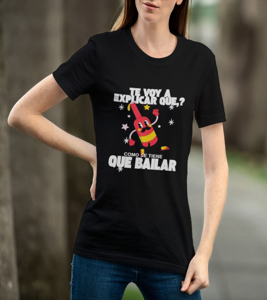 Te Voy A Explicar Que Como Se Tiene Que Bailar Botella Divertida Estrella Baile Fiesta T-Shirt