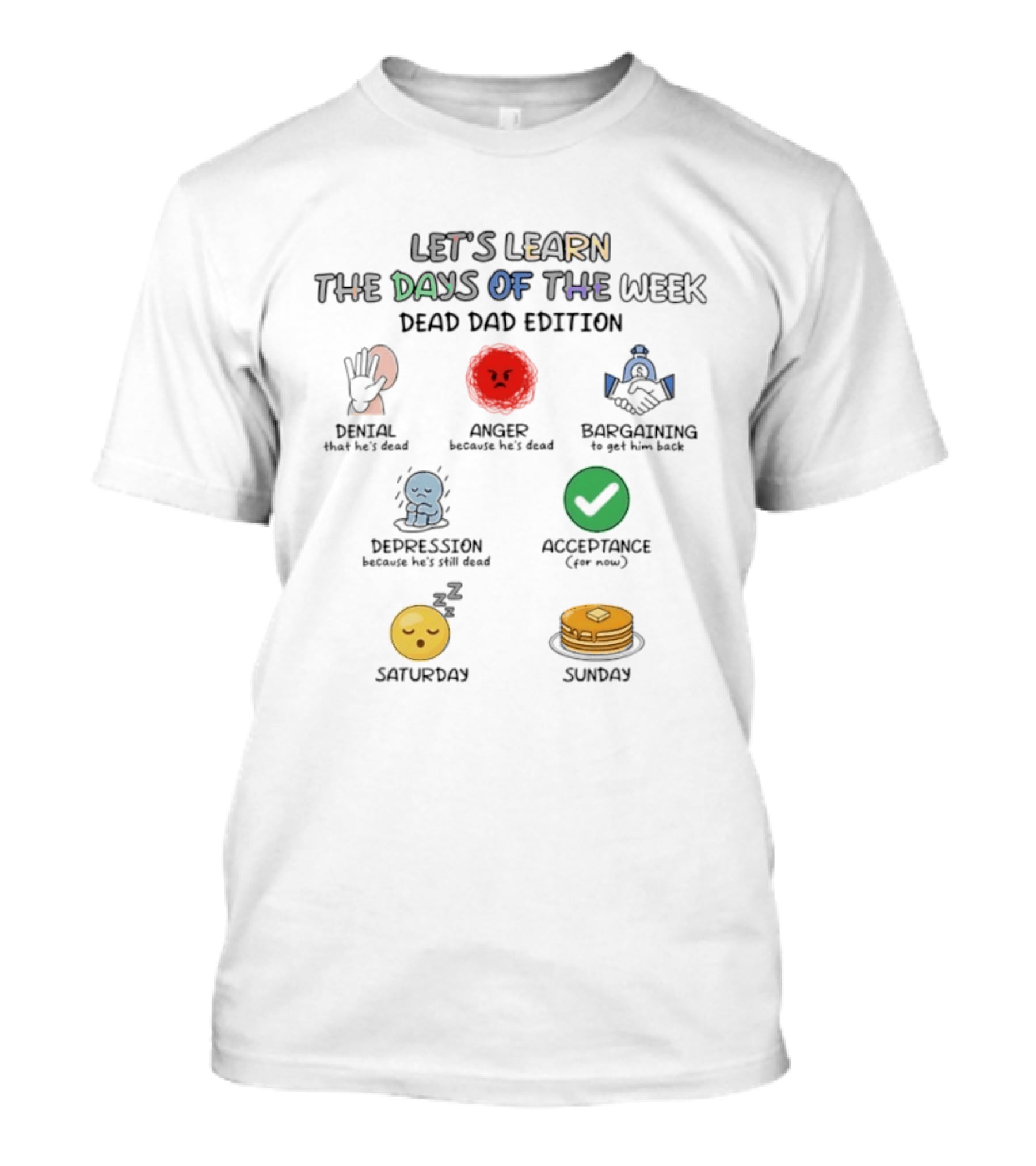 Let's Learn Days Of The Week Dead Dad Edition Denial Anger Bargaining Depression Acceptance Saturday Sunday T-Shirt